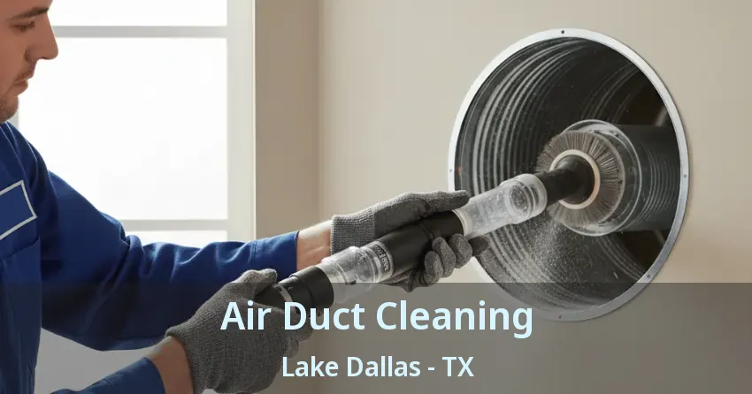 Air Duct Cleaning Lake Dallas - TX Air Duct Cleaning Lake Dallas - TX